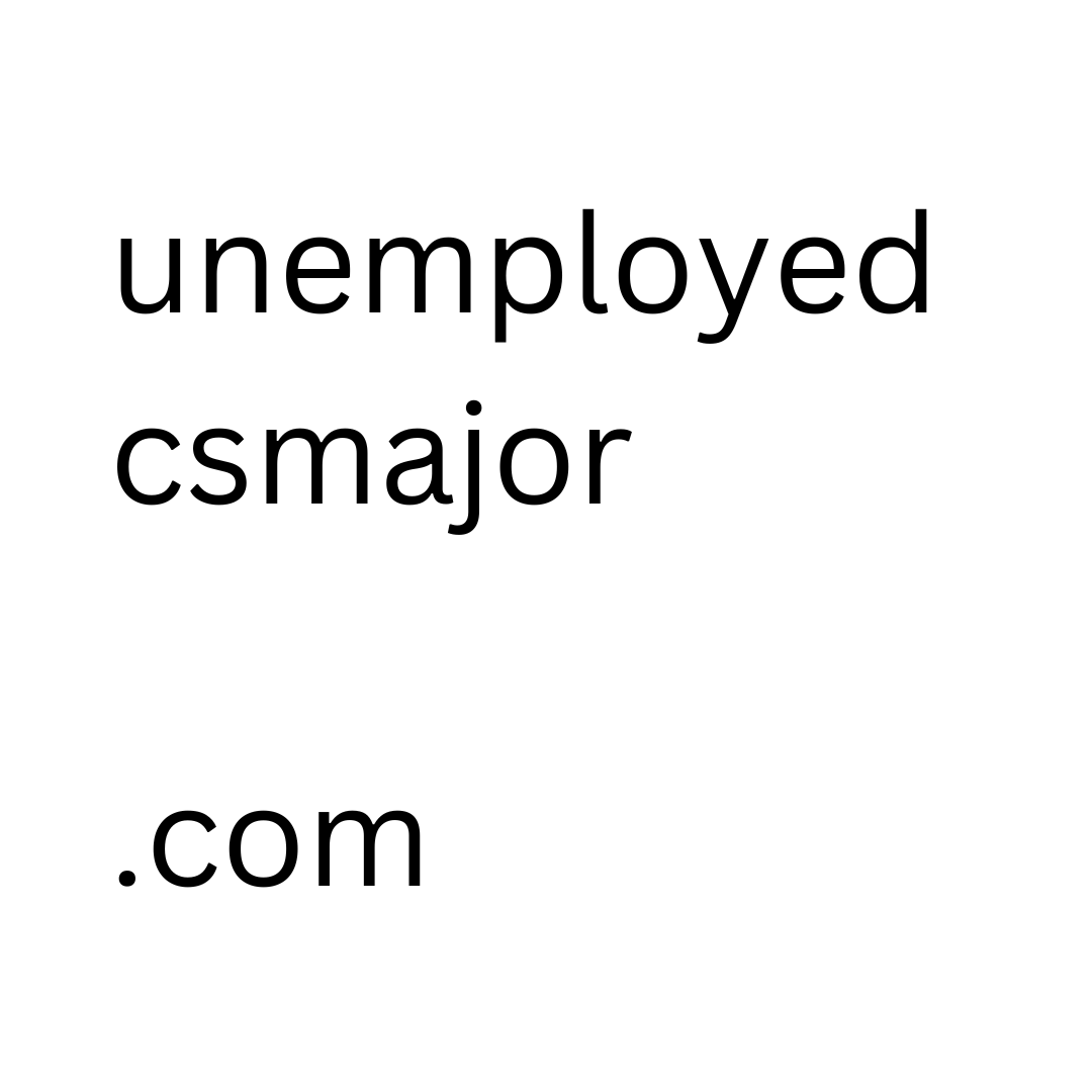 Unemployed CS Major